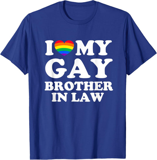 I Love My Gay Brother In Law T-Shirt - T-Shirt | Royal