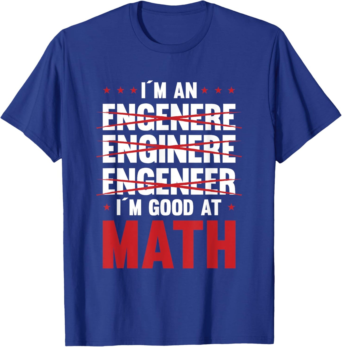 I Am An Engineer I Am Good At Math Motive T-Shirt - T-Shirt | Royal
