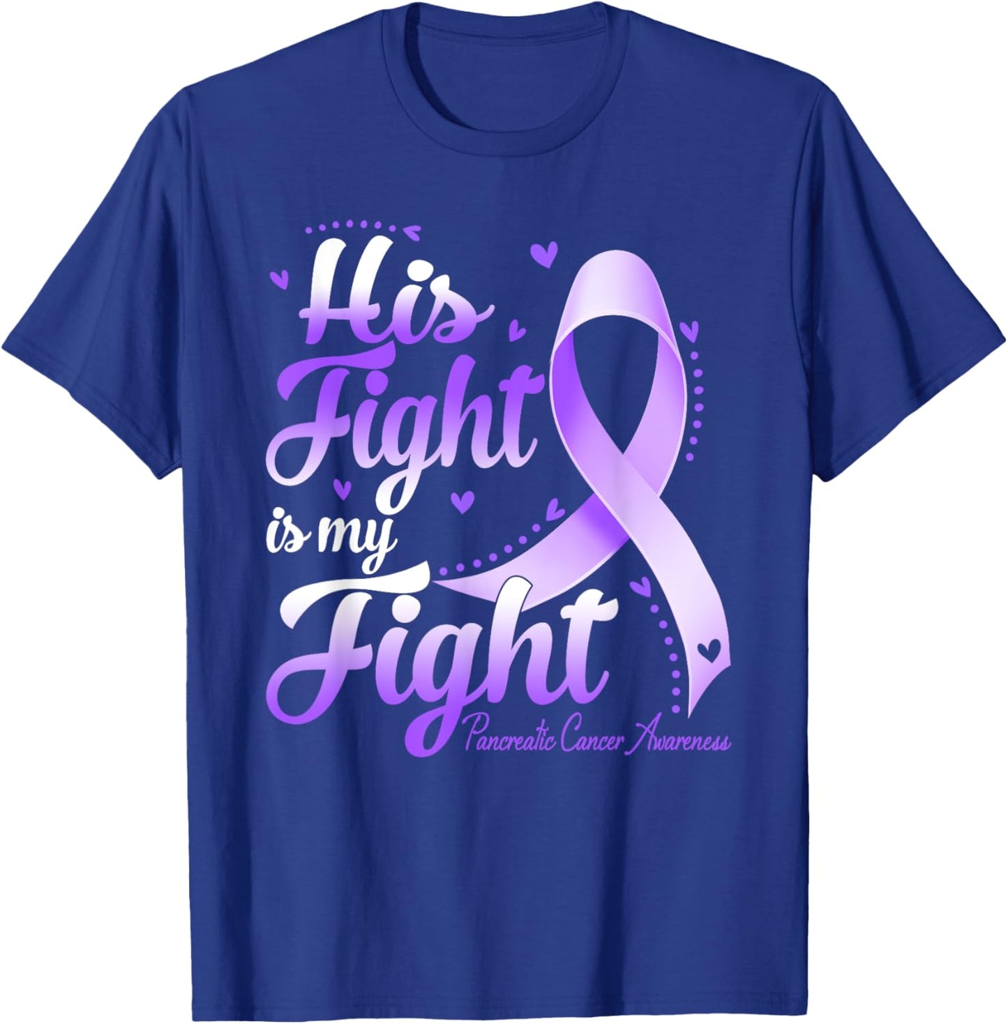 His Fight Is My Fight Pancreatic Cancer Awareness T-Shirt - T-Shirt | Royal