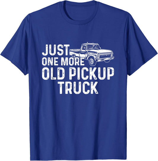 Just One More Old Pickup Truck Funny Classic Pickup Truck T-Shirt - T-Shirt | Royal