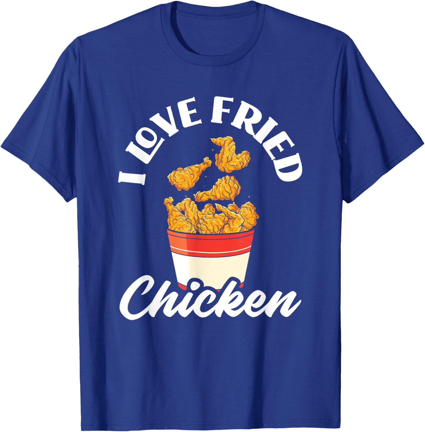 I Love Fried Chicken Fast Food Chicken Lovers T-Shirt - T-Shirt | Royal