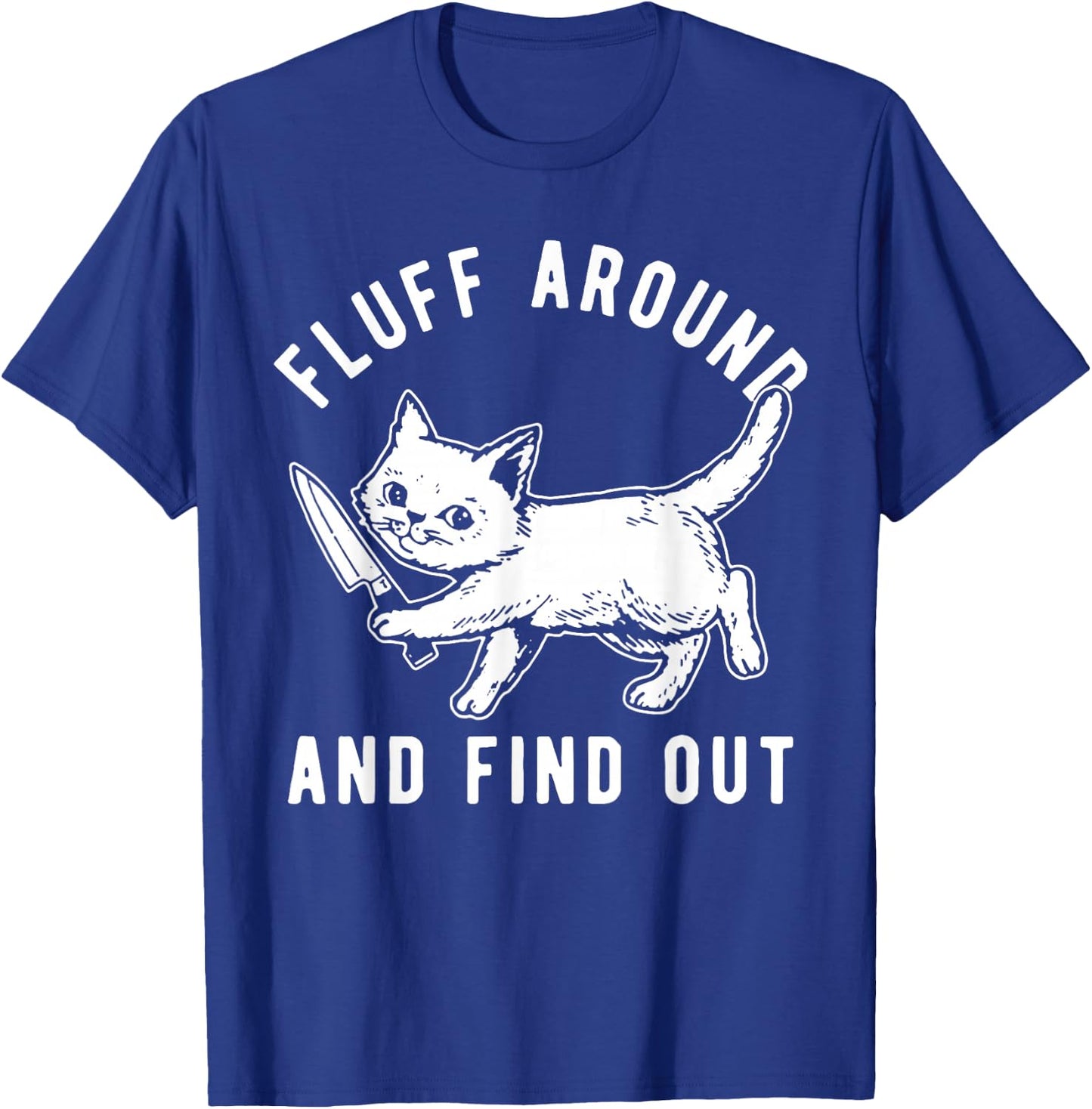 Cat Knife Fluff Around And Find Out T-Shirt - T-Shirt | Royal