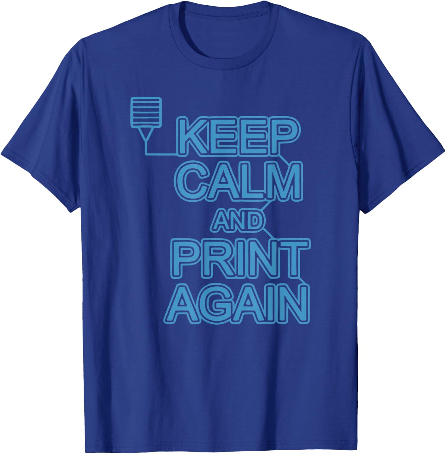 Keep Calm And Print Again 3D Printer Printing Women T-Shirt - T-Shirt | Royal
