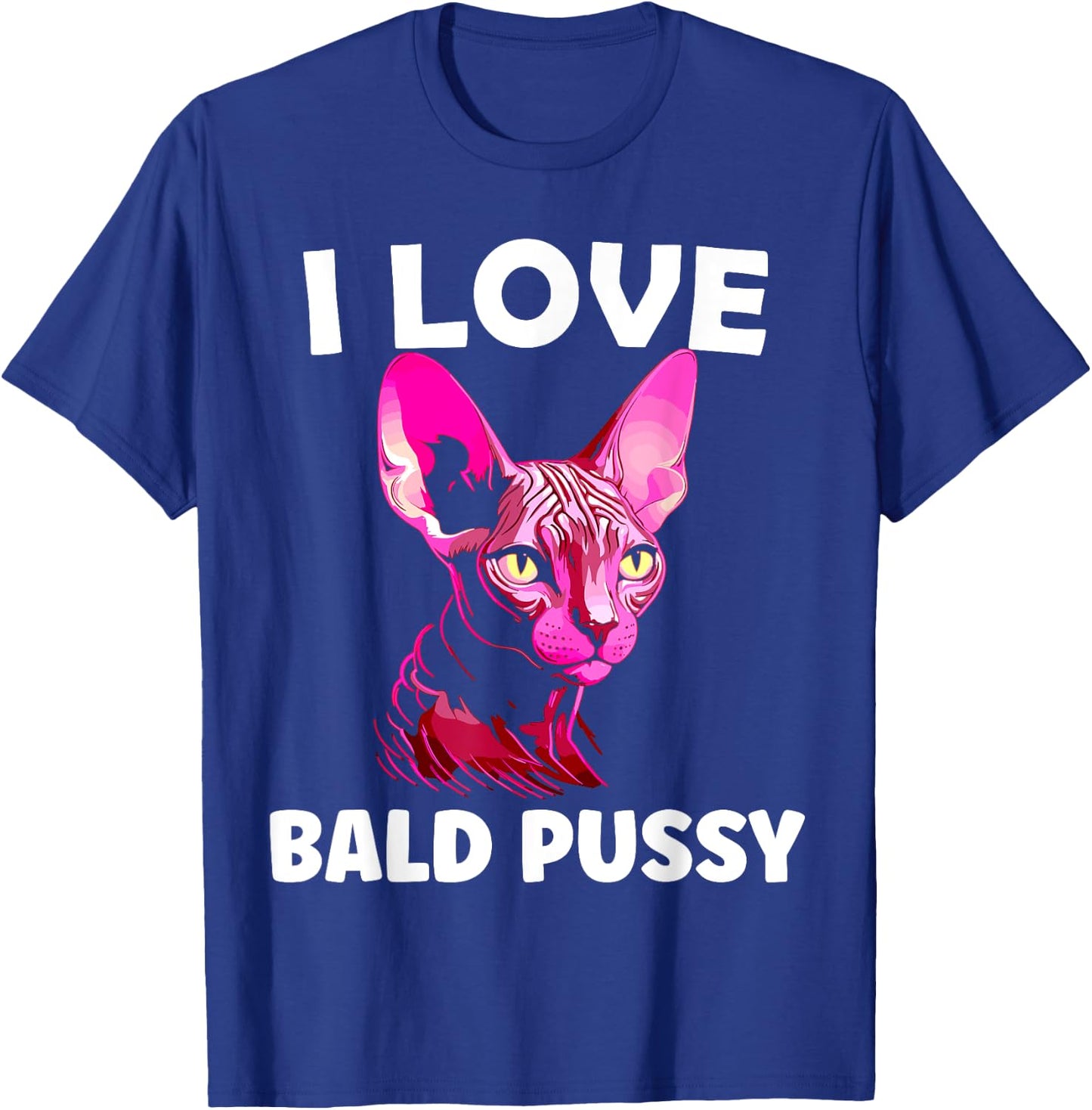 I Love Bald Pussy Sphynx Cat Adult Humor T-Shirt - T-Shirt | Royal