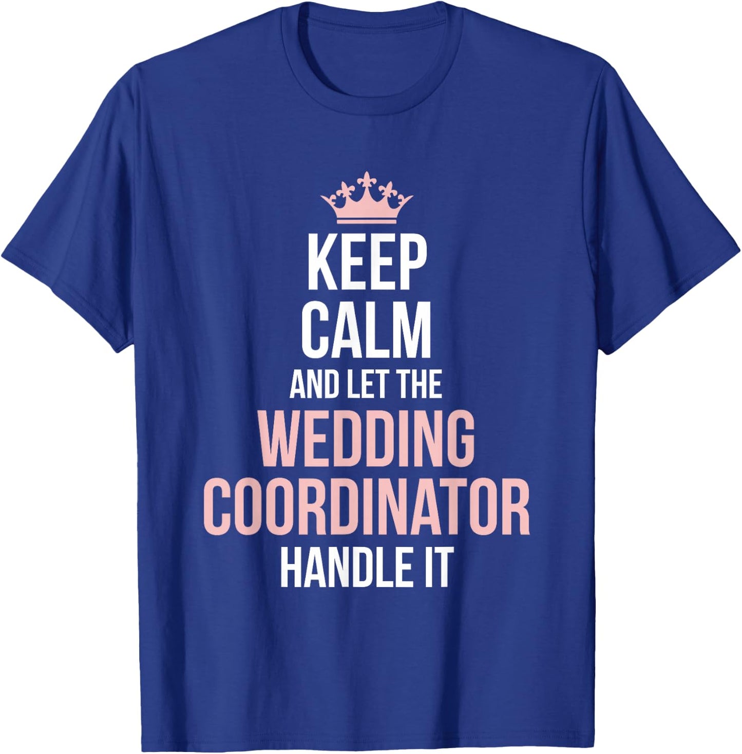 Wedding Planning Coordinator Funny Wedding Day Planning T-Shirt - T-Shirt | Royal