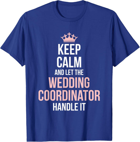 Wedding Planning Coordinator Funny Wedding Day Planning T-Shirt - T-Shirt | Royal