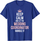 Wedding Planning Coordinator Funny Wedding Day Planning T-Shirt - T-Shirt | Royal