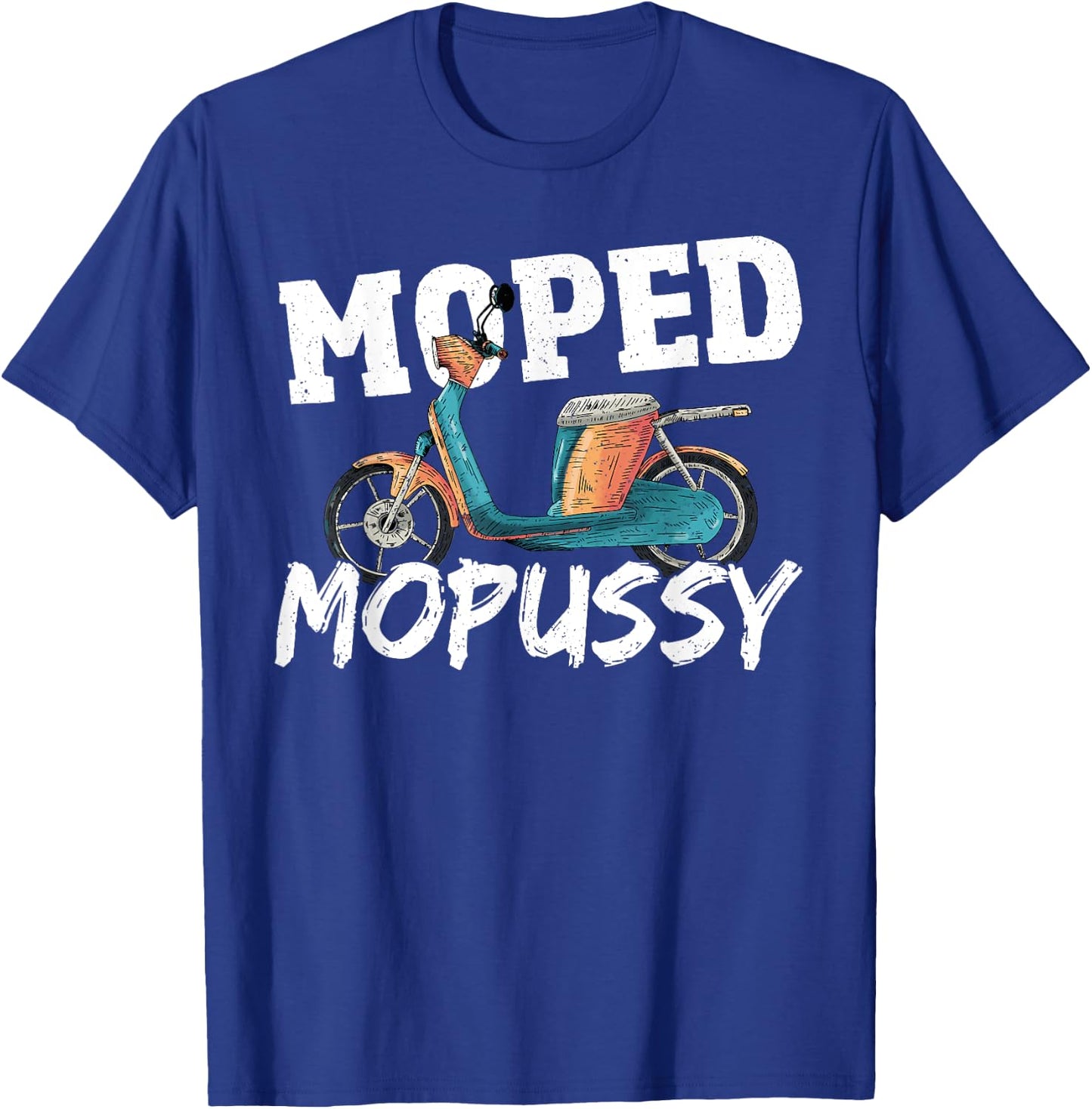 Moped Mopussy - Mo Peds Mo Pussy T-Shirt - T-Shirt | Royal