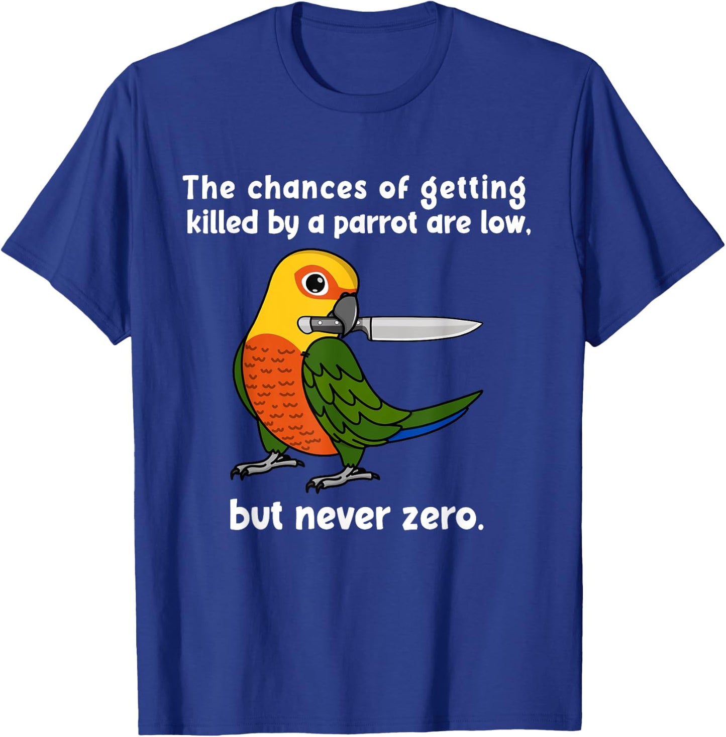 Chances Of Getting Killed Parrot I Jenday Conure T-Shirt - T-Shirt | Royal