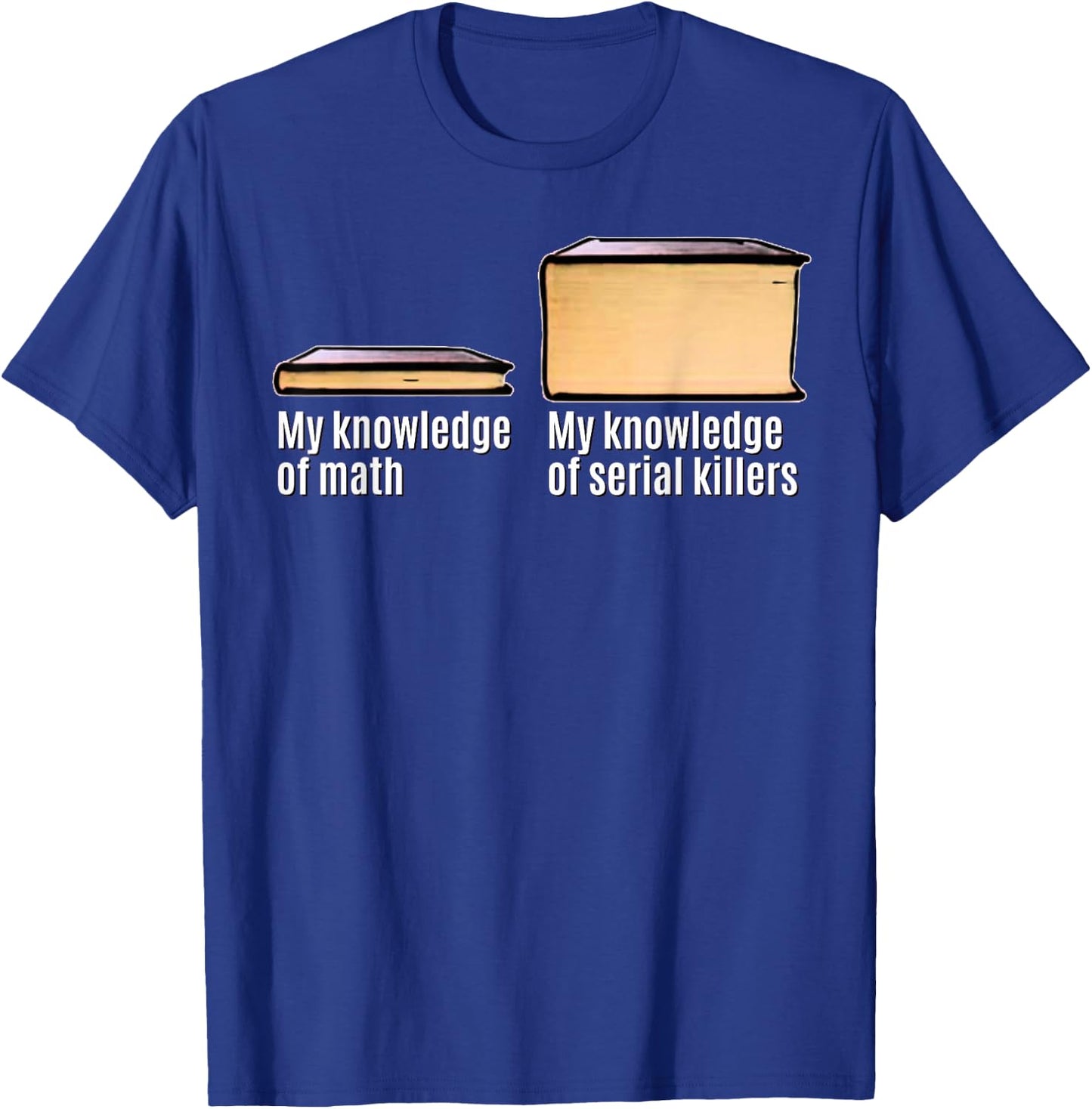 Funny True Crime Meme My Knowledge About Serial Killers T-Shirt - T-Shirt | Royal
