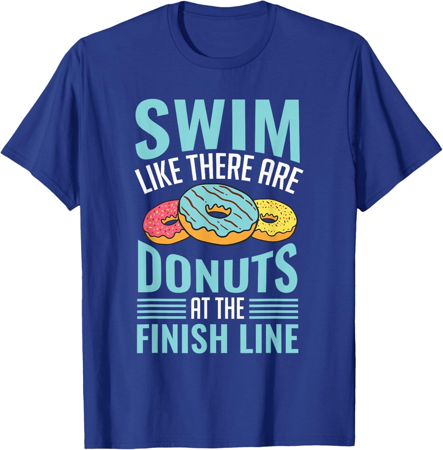 Swim Like There are Donuts, Swimming Funny Swimmer T-Shirt - T-Shirt | Royal