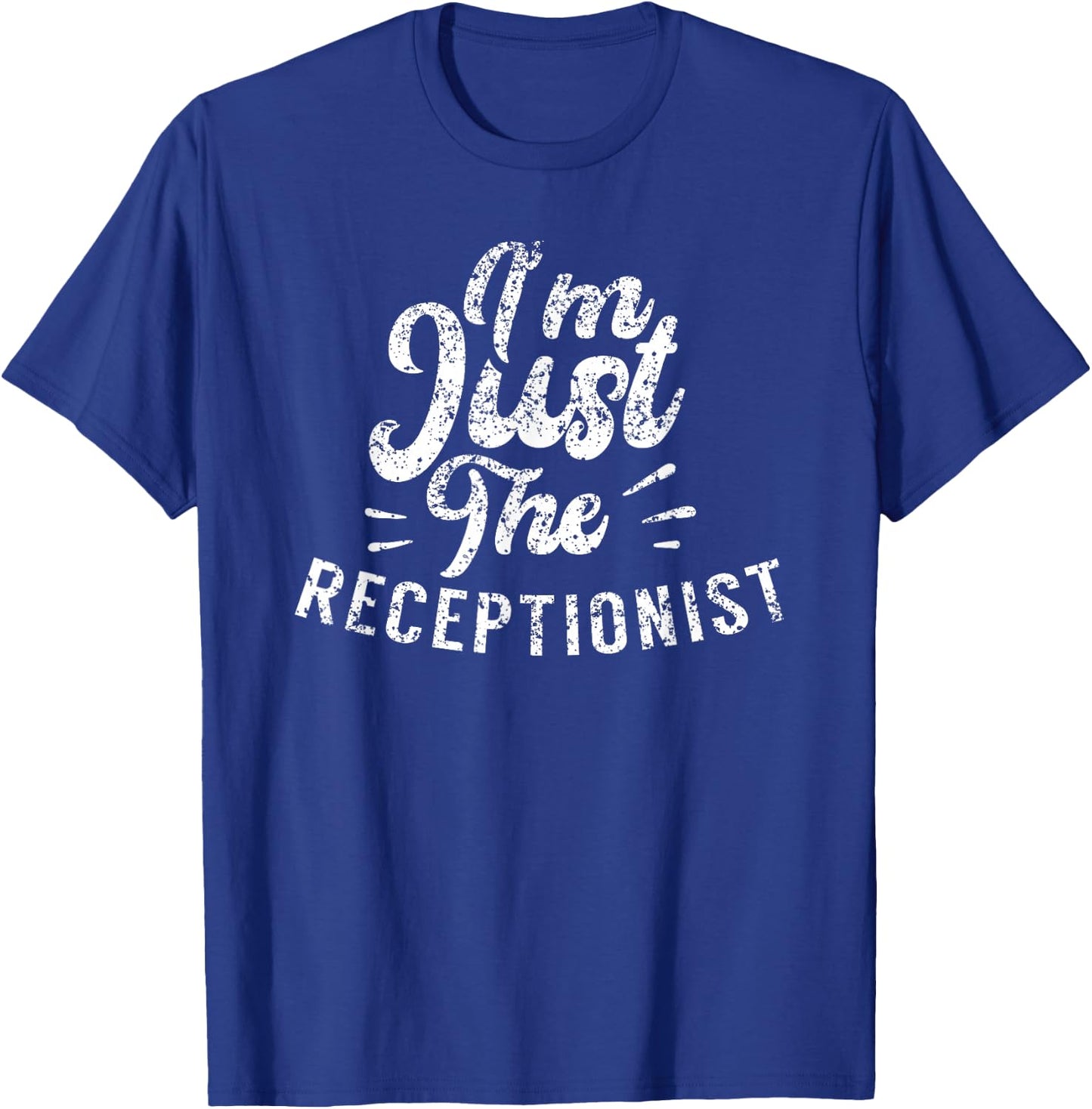 I'm Just The Receptionist Secretary Receptionists Reception T-Shirt - T-Shirt | Royal
