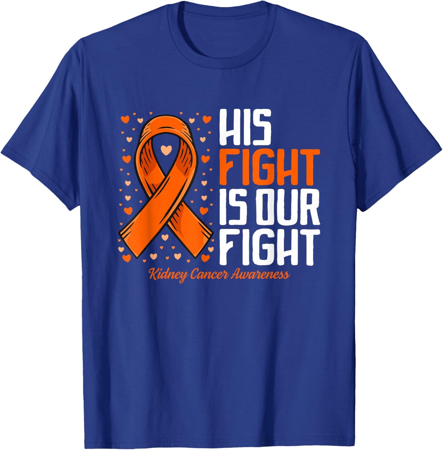 Kidney Cancer His Fight is our fight Kidney Cancer Awareness T-Shirt - T-Shirt | Royal