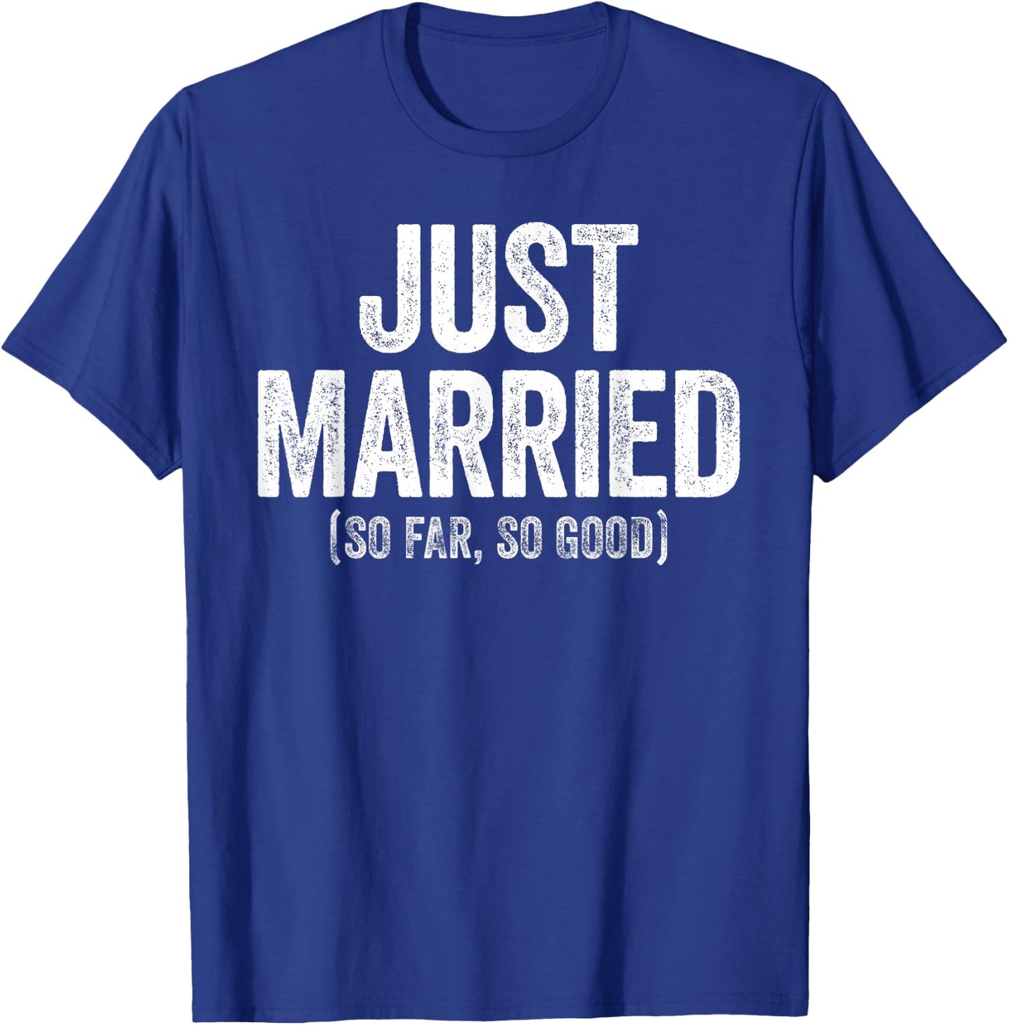 Just Married So Far So Good Shirt Newlywed Bride and Groom T-Shirt - T-Shirt | Royal