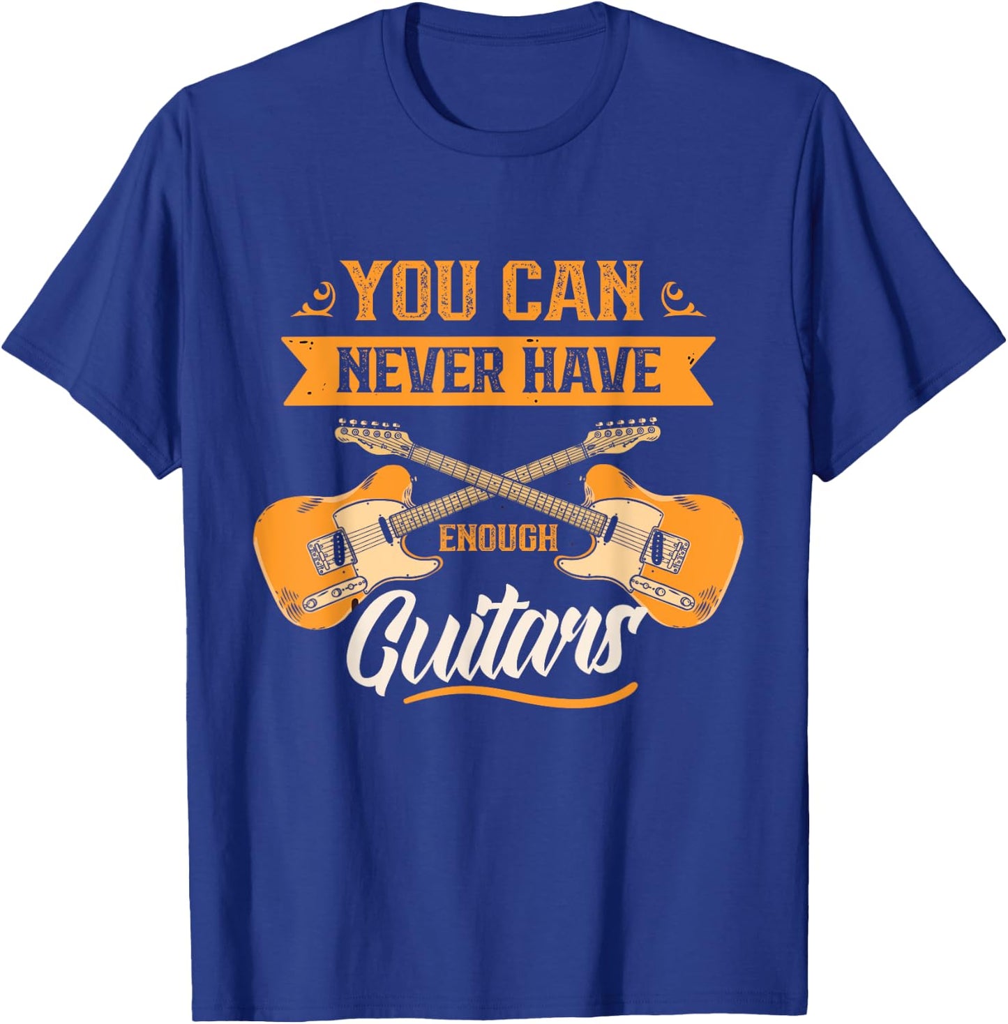 You Can Never Have Enough Guitars Player Guitar Guitarist T-Shirt - T-Shirt | Royal