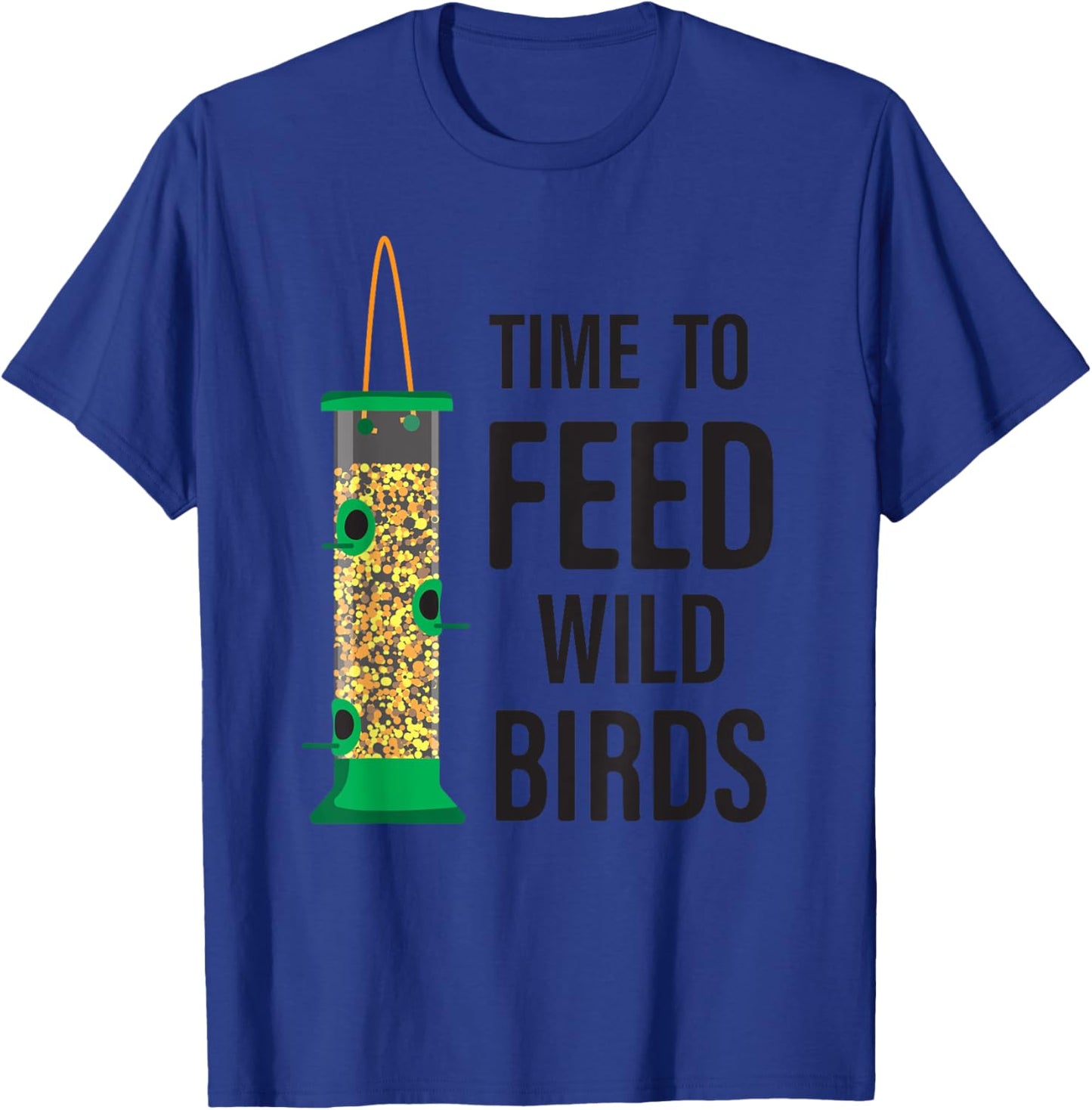 Funny Bird Feeder - Time To Feed Wild Birds T-Shirt - T-Shirt | Royal