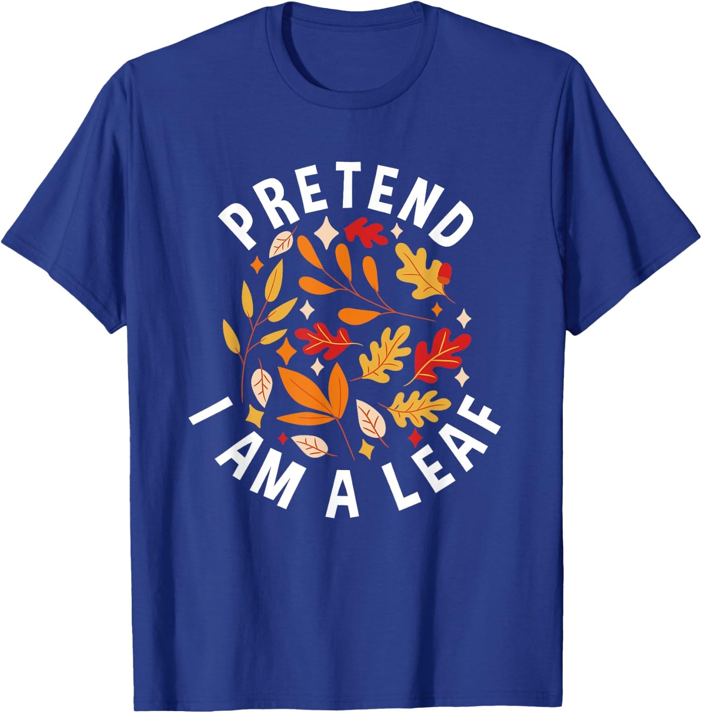 Pretend I Am A Leaf Leaf Peeping Autumn Leaves T-Shirt - T-Shirt | Royal