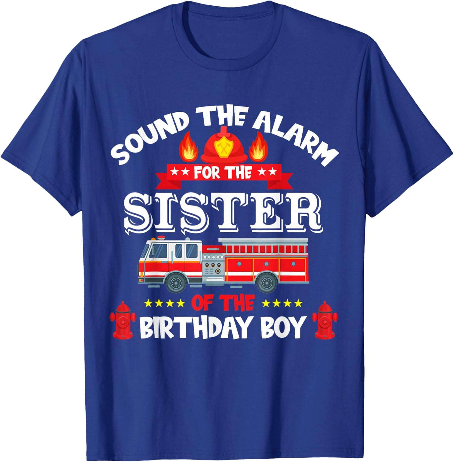 Sound The Alarm Sister Birthday Boy Fire Truck Lover Fireman T-Shirt - T-Shirt | Royal