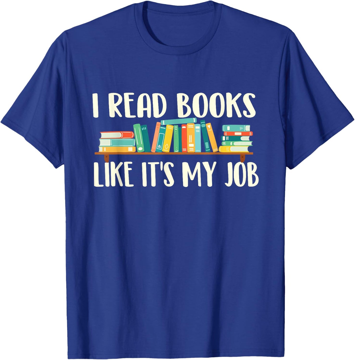 I Read Books Like It's My Job - School Librarian Book Lover T-Shirt - T-Shirt | Royal