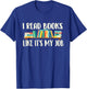 I Read Books Like It's My Job - School Librarian Book Lover T-Shirt - T-Shirt | Royal