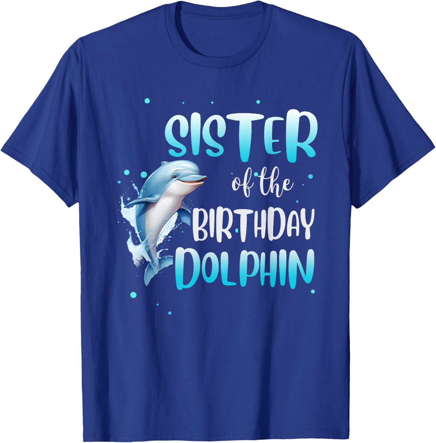Sister Of The Birthday Dolphin Family Matching Party Squad T-Shirt - T-Shirt | Royal