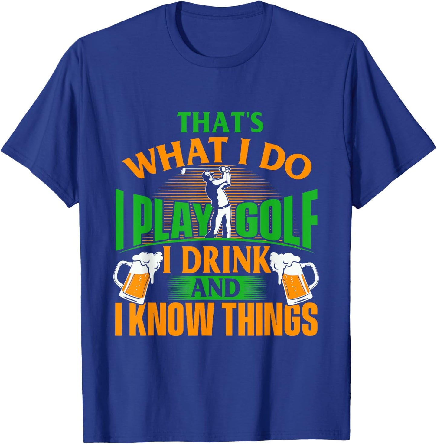 That's What I Do I Play Golf - Golf Player Golfing Lover T-Shirt - T-Shirt | Royal
