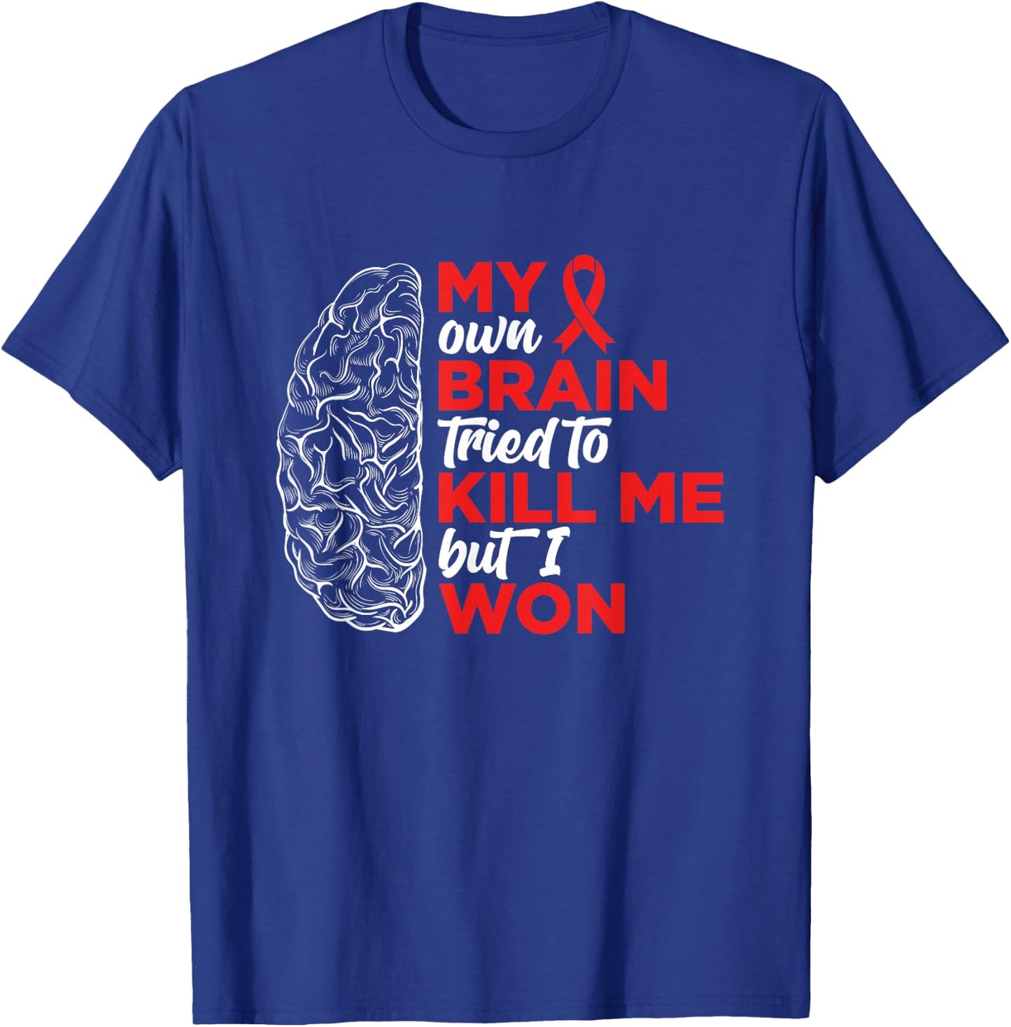 My Brain Tried To Kill Me But I Won T-Shirt - T-Shirt | Royal