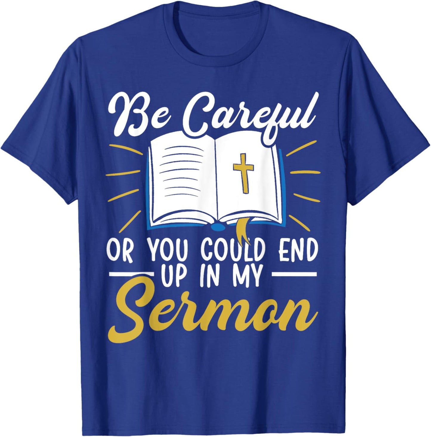 Be Careful Or You Could End Up In My Sermon Pastor T-Shirt - T-Shirt | Royal