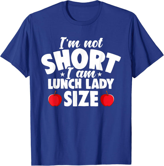 I'm Not Short I Am Lunch Lady School Cafeteria Worker Women T-Shirt - T-Shirt | Royal