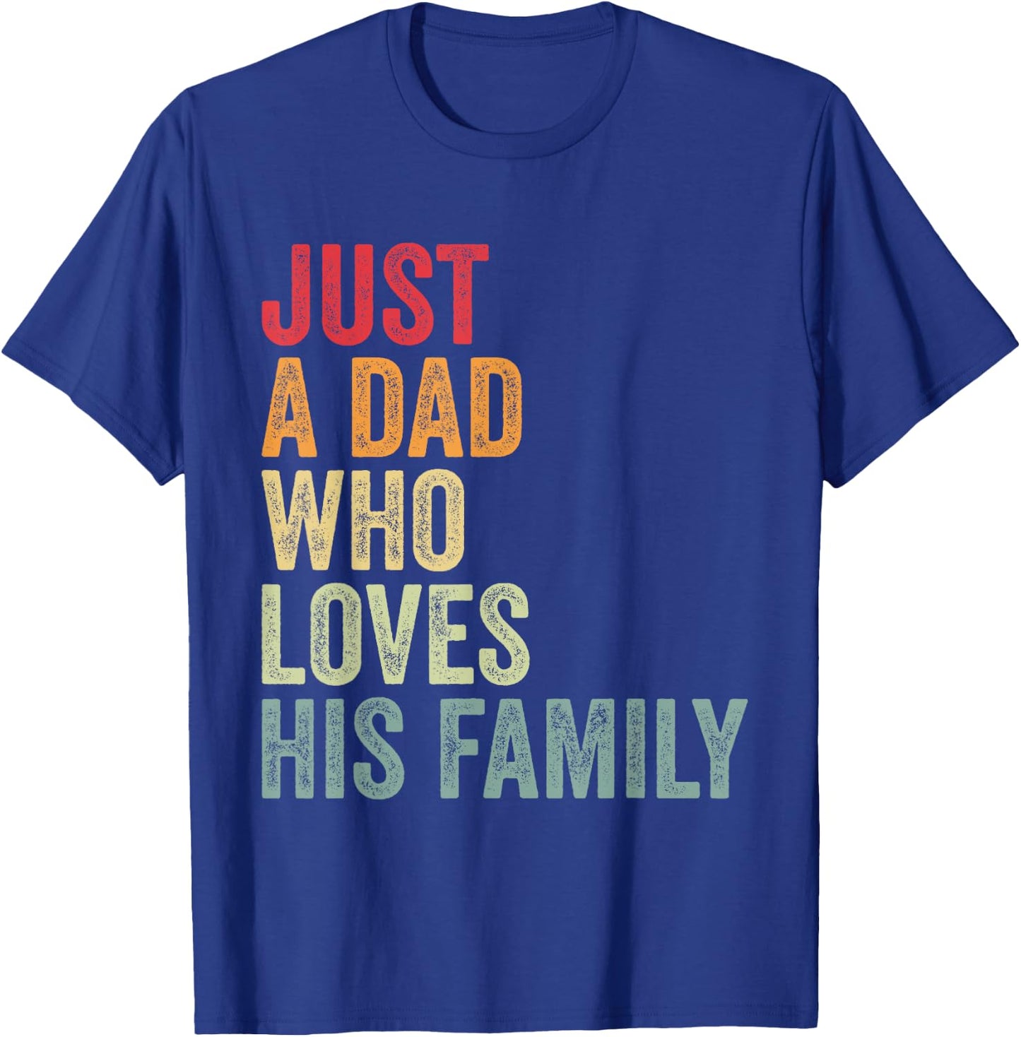 Just a Dad Who Loves His Family, Father Family Love Dad T-Shirt - T-Shirt | Royal