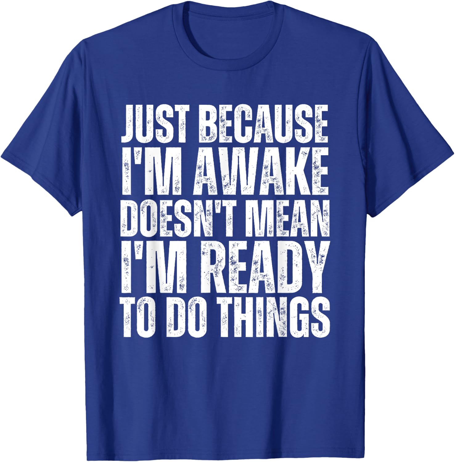 Just Because I'm Awake Doesn't Mean Im Ready Funny Sarcastic T-Shirt - T-Shirt | Royal