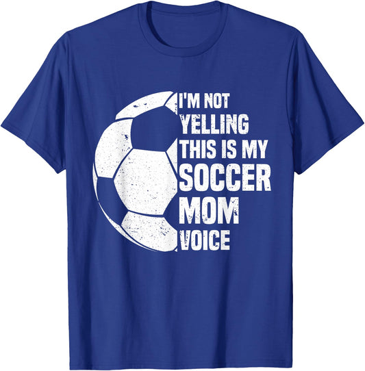 I'm Not Yelling This is My Soccer Mom Voice Funny Soccer Mom T-Shirt - T-Shirt | Royal