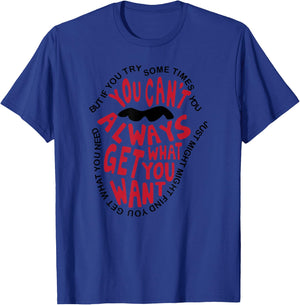 But If You Try Sometimes You Can’t Always Get What You Want T-Shirt - T-Shirt | Royal