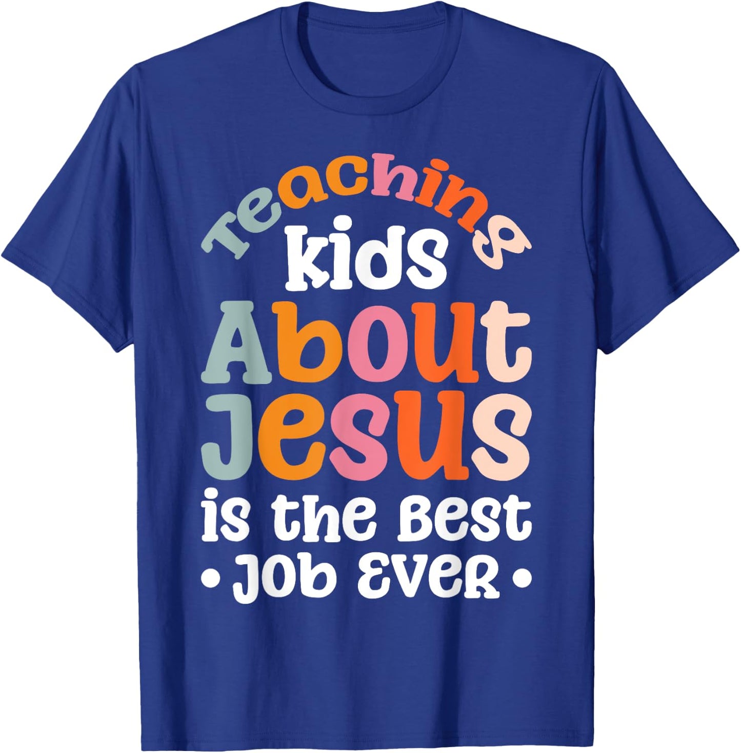 Teaching Kids About Jesus Is The Best Job Ever T-Shirt - T-Shirt | Royal