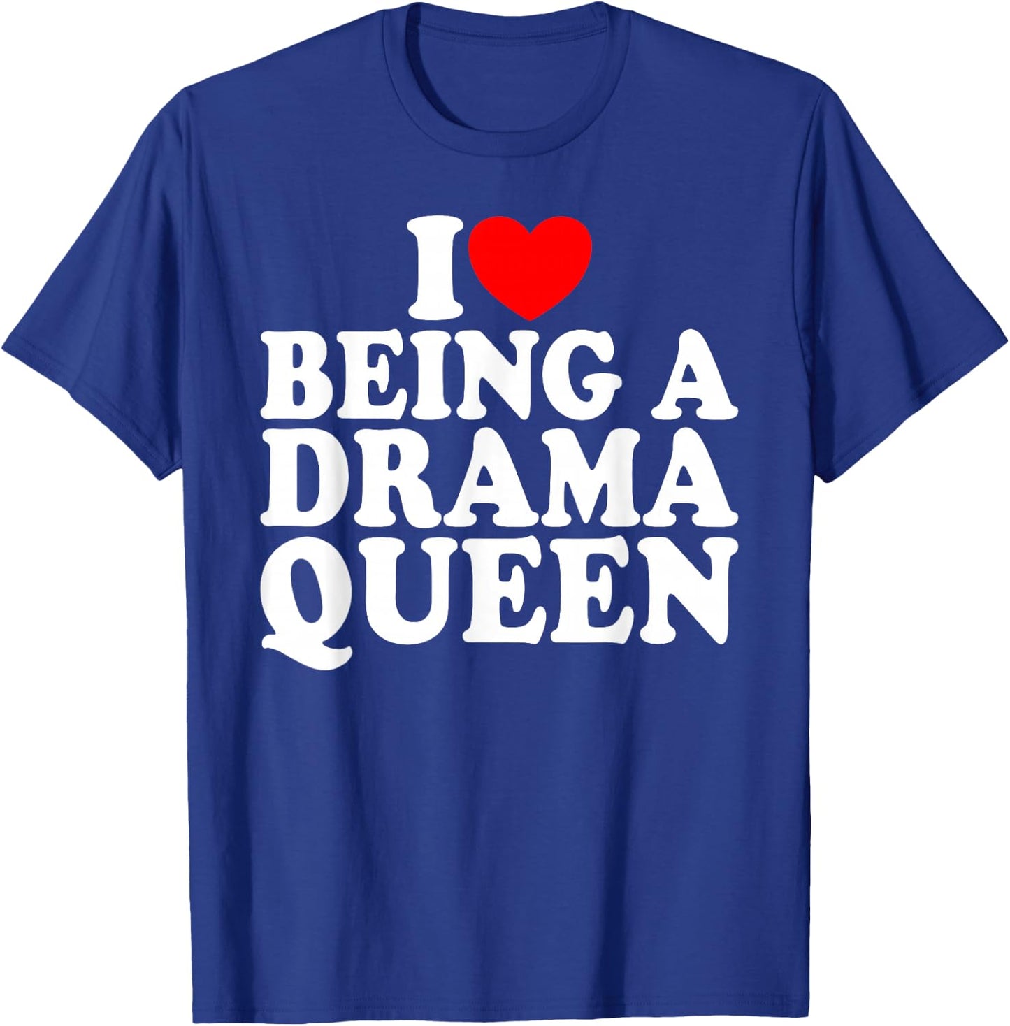 Herz ist eine Drama Queen Ich liebe es, eine Drama Queen T-Shirt - T-Shirt | Royal