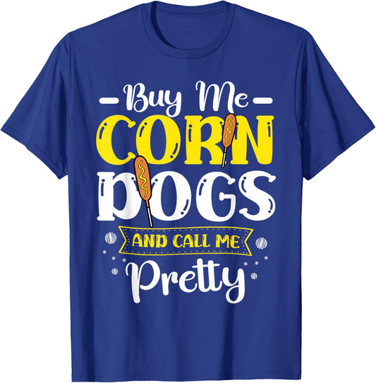 Buy Me Corndogs And Call Me Pretty Corndog Lover Food T-Shirt - T-Shirt | Royal
