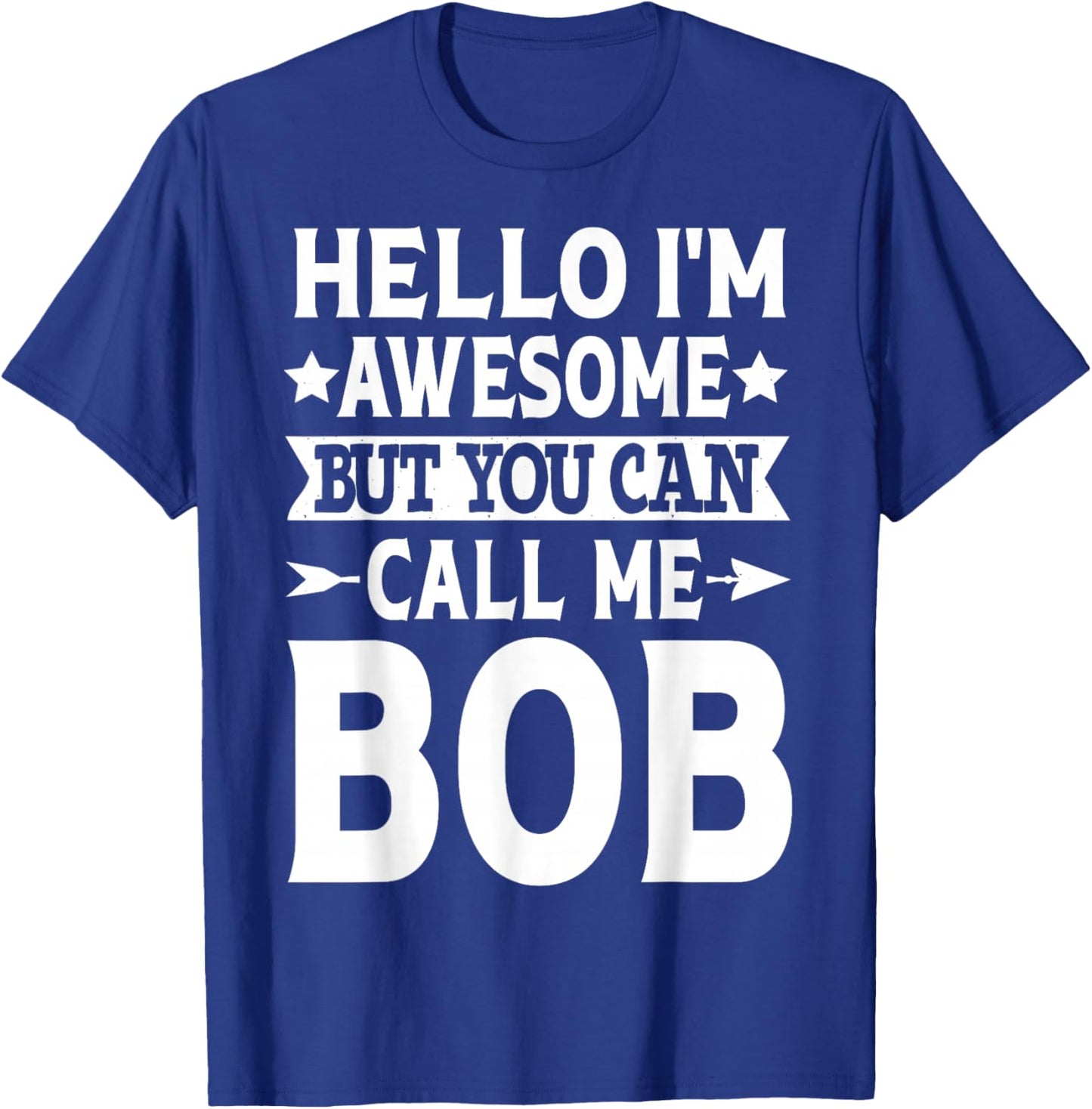 Bob - Funny Men First Name Hello I'm Awesome Call Me Bob T-Shirt - T-Shirt | Royal