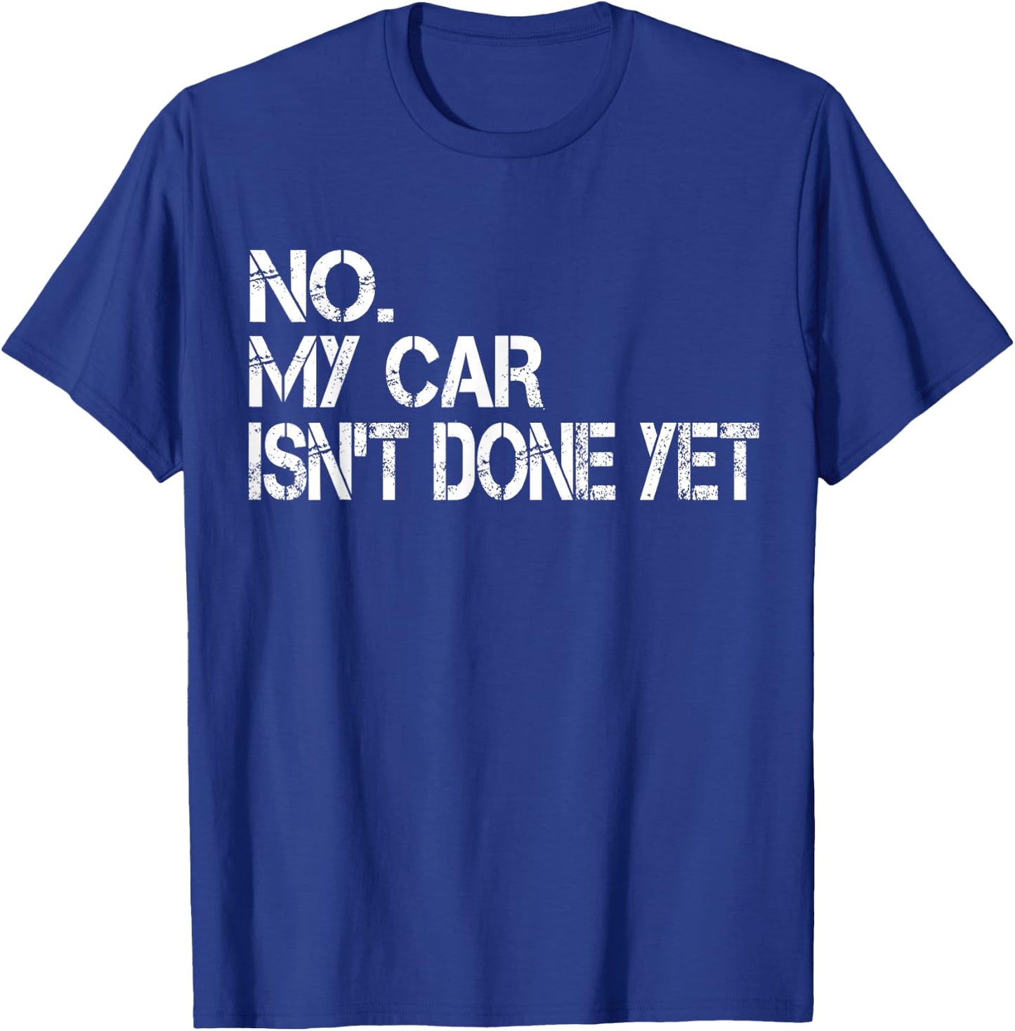 No My Car Isn't Done Yet Funny Sarcastic Car Mechanic Garage T-Shirt - T-Shirt | Royal