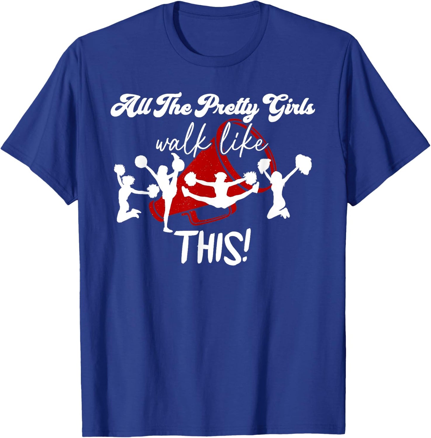 All The Pretty Girls Walk Like This Dance Cheer Cheerleading T-Shirt - T-Shirt | Royal