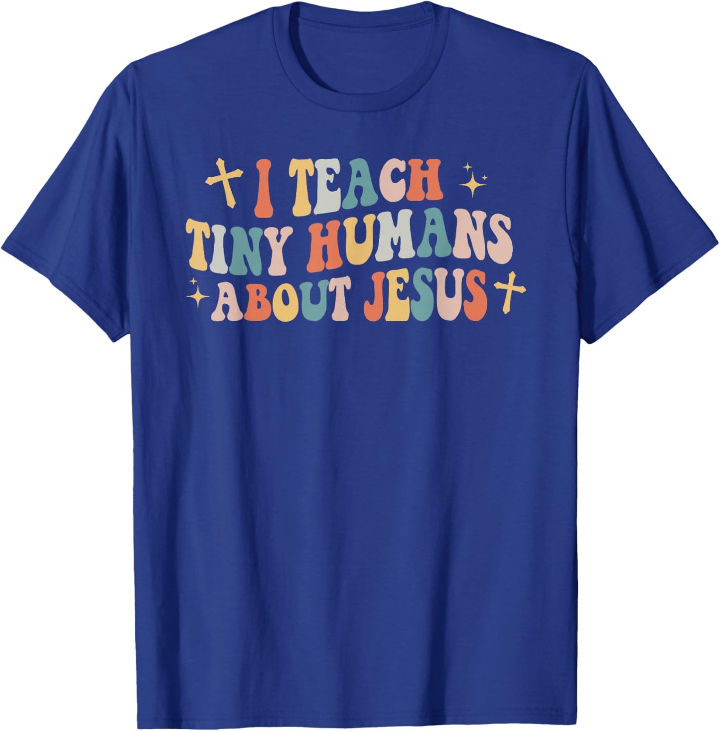 I Teach Tiny Humans About Jesus Christian Back To School Chr T-Shirt - T-Shirt | Royal