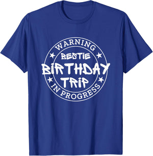 Funny Warning Bestie Birthday Trip In Progress Matching BD T-Shirt - T-Shirt | Royal