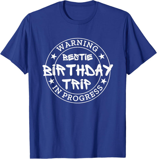 Funny Warning Bestie Birthday Trip In Progress Matching BD T-Shirt - T-Shirt | Royal