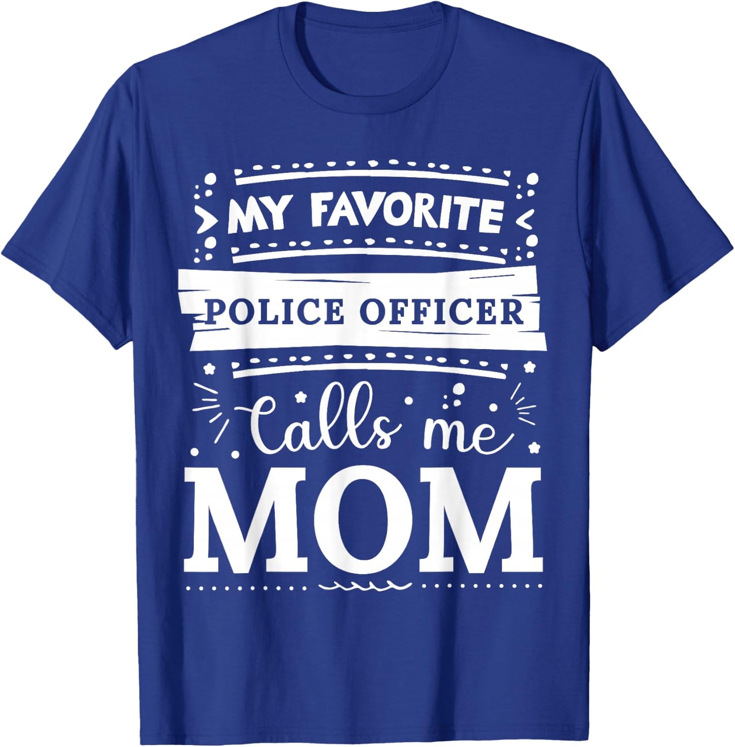 My favorite Police Officer calls me mom Police Officer mom T-Shirt - T-Shirt | Royal