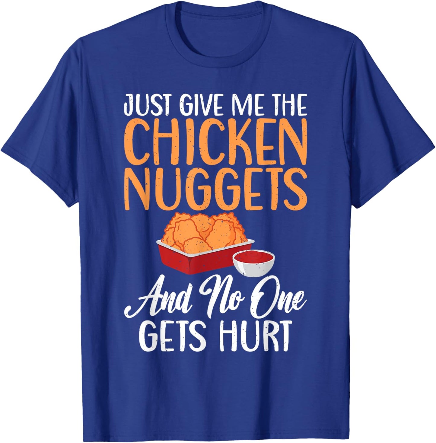 Just give me the Chicken Nuggets and no one gets Hurt Nugget T-Shirt - T-Shirt | Royal