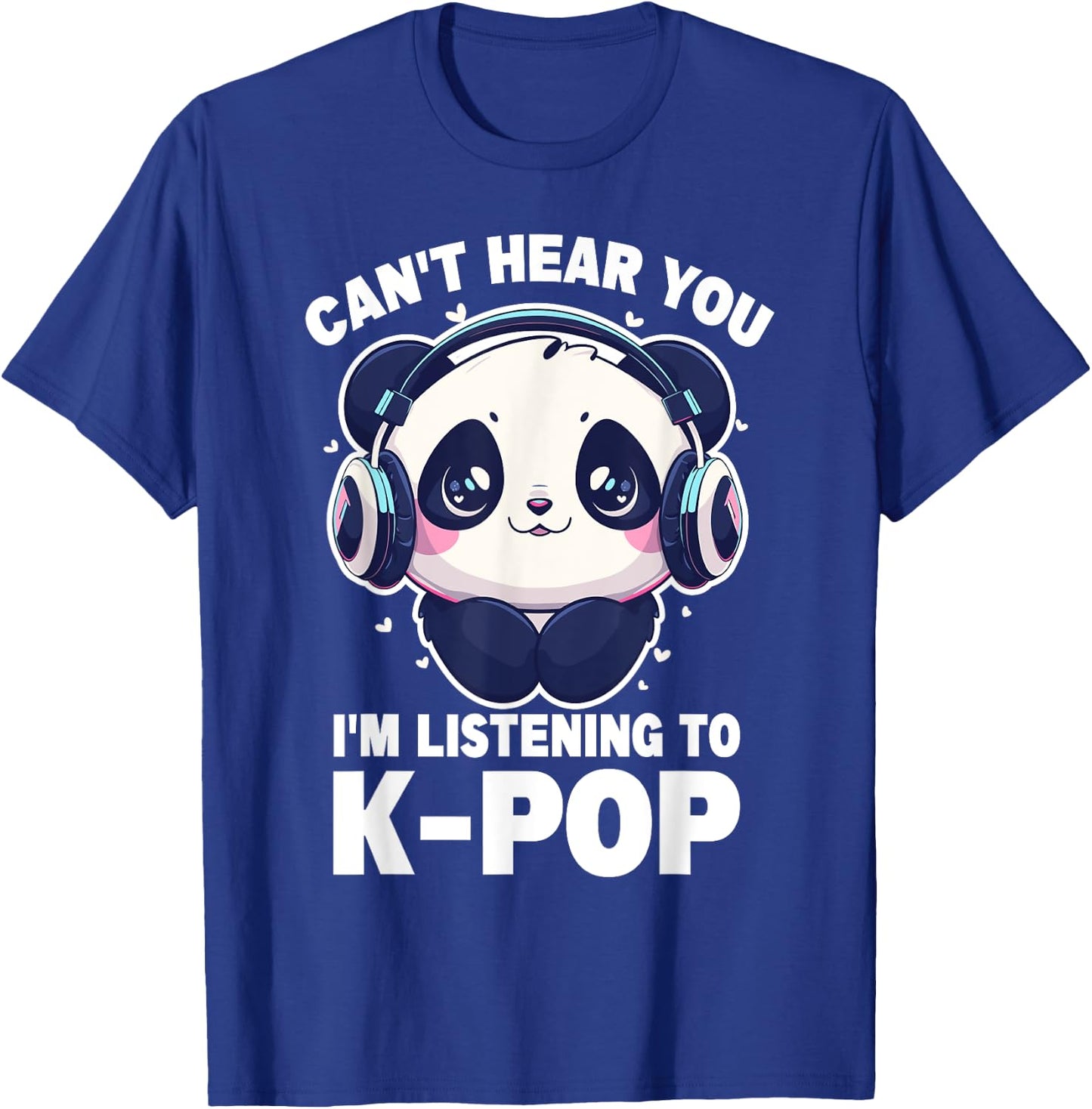 Cute Panda Merch Can't Hear You I'm Listening to Kpop T-Shirt - T-Shirt | Royal