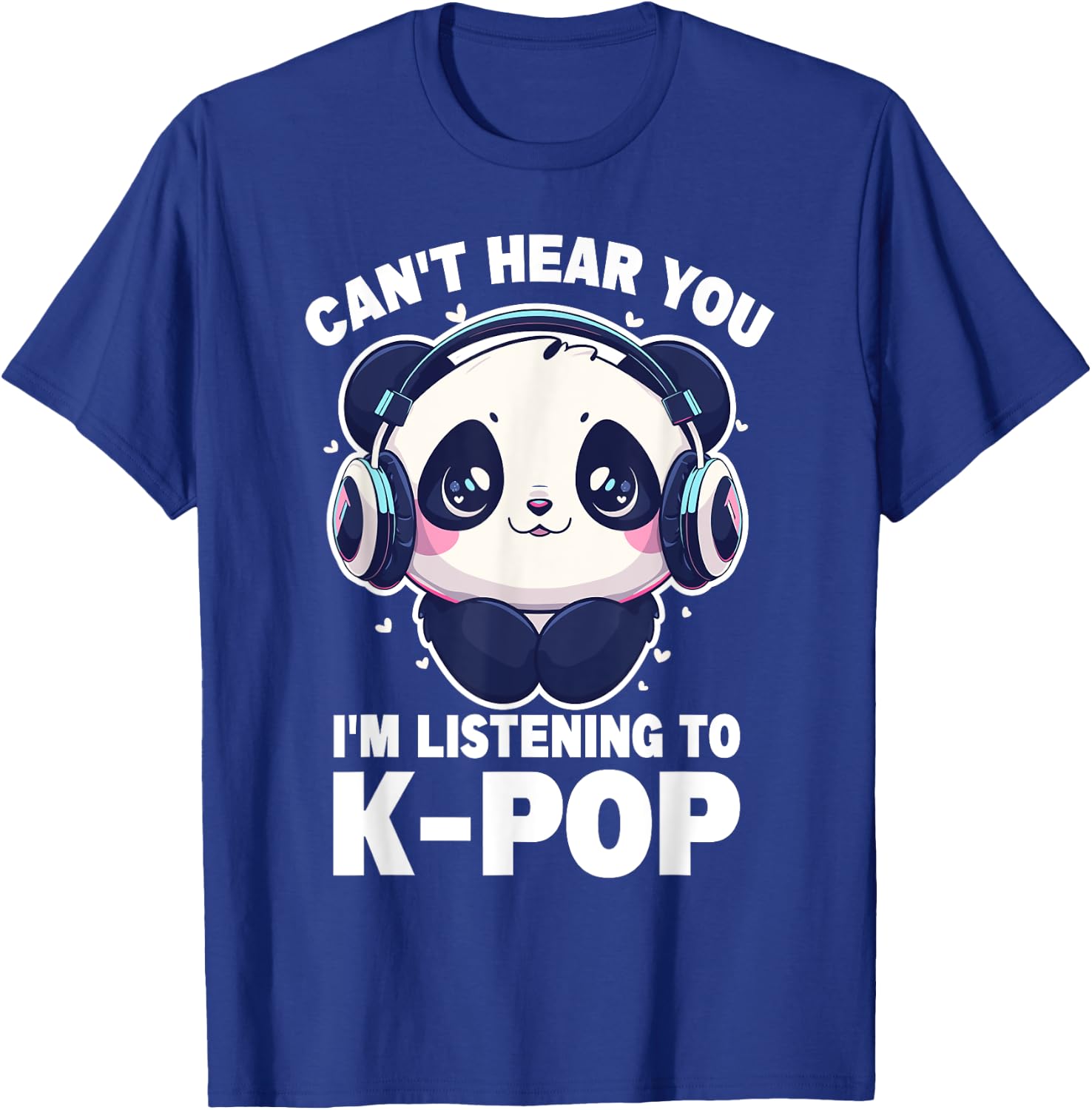 Cute Panda Merch Can't Hear You I'm Listening to Kpop T-Shirt - T-Shirt | Royal