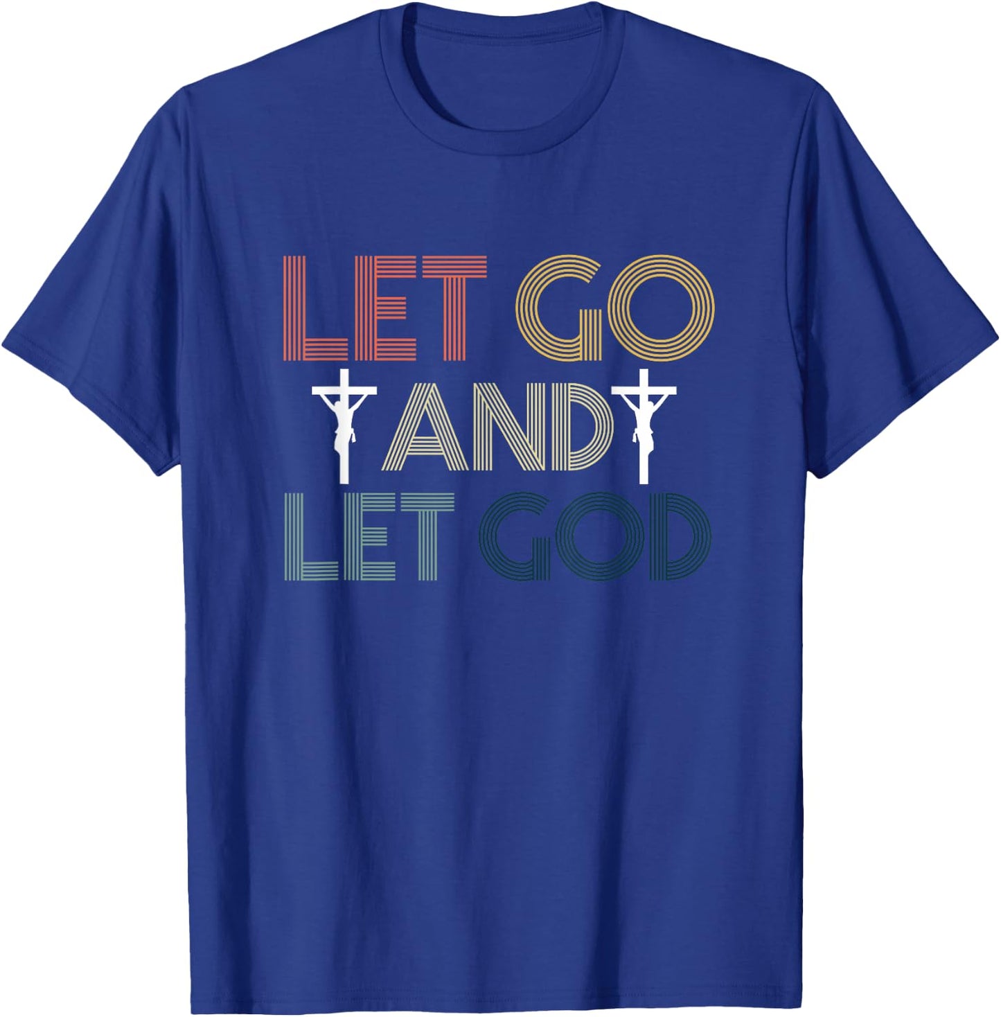 Let Go And Let God | Religion Faith | Jesus Christ Crucifix T-Shirt - T-Shirt | Royal
