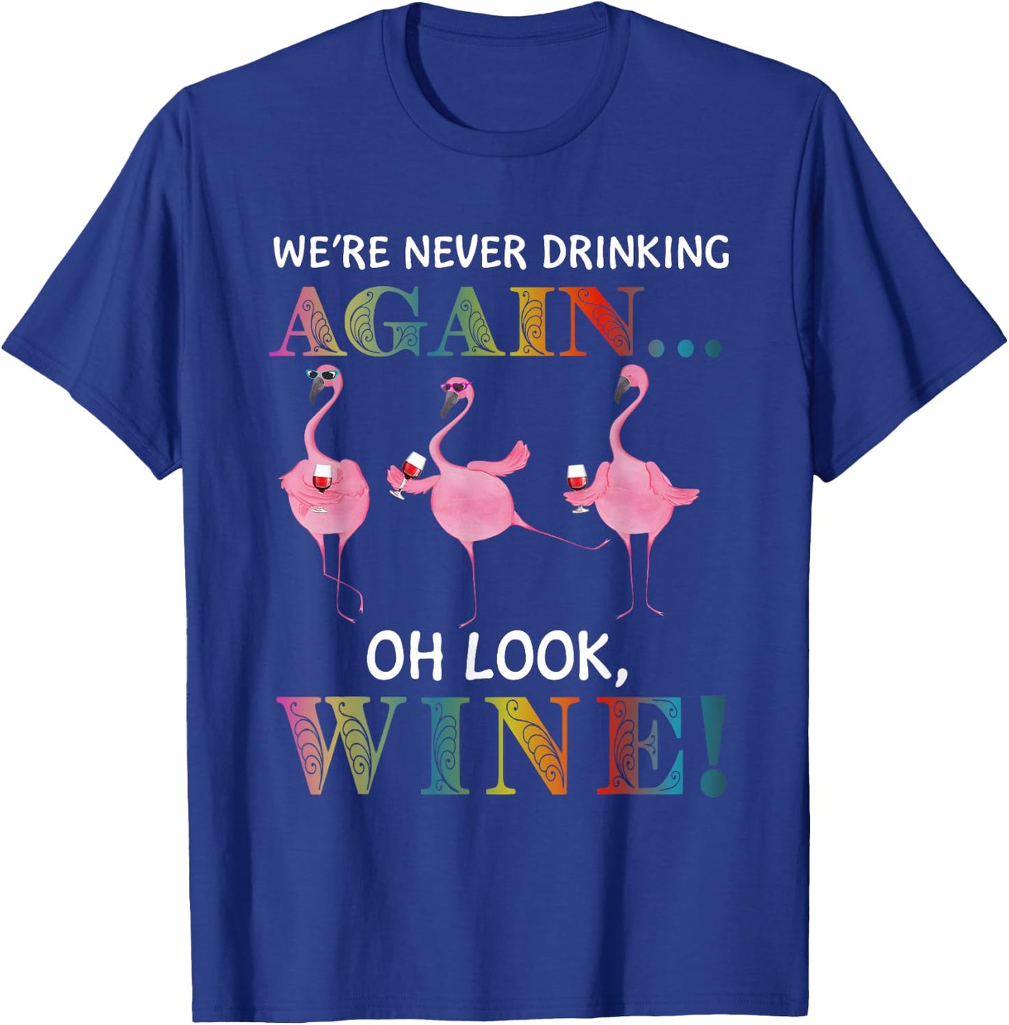 Flamigo We’re Never Drinking Again Oh Look Wine T-Shirt - T-Shirt | Royal