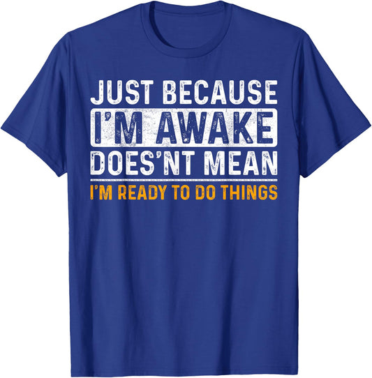 Just Because Im Awake Funny Saying Mom Women Men Kids Teens T-Shirt - T-Shirt | Royal