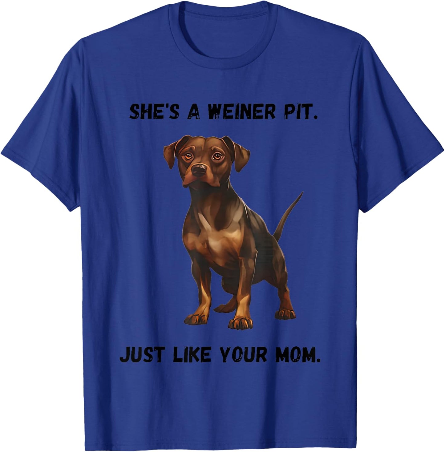 She’s A Weiner Pit Just Like Your Mom Dog T-Shirt - T-Shirt | Royal